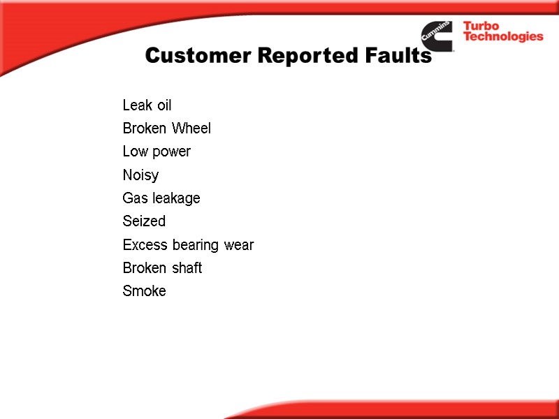 Customer Reported Faults Leak oil Broken Wheel Low power Noisy Gas leakage Seized Excess
